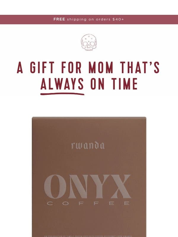 Gifts For Mom Always On Time email from Onyx Coffee Roasters