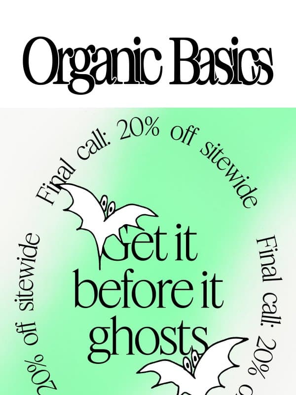 Your scary-good 20% off ends tonight email from Organic Basics