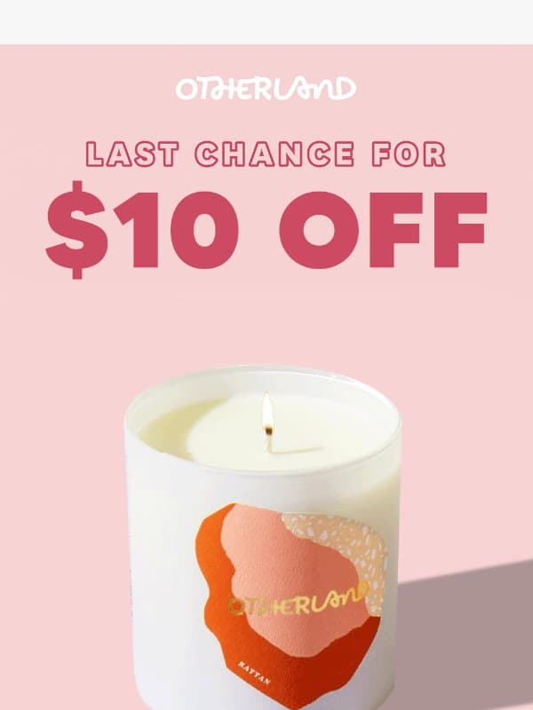 Last call: enjoy $10 off your order today email from Otherland