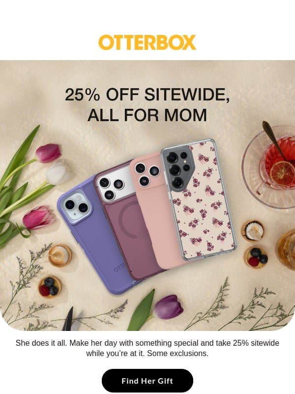 Make Mom’s day with 25% off phone cases and accessories sitewide email from OtterBox