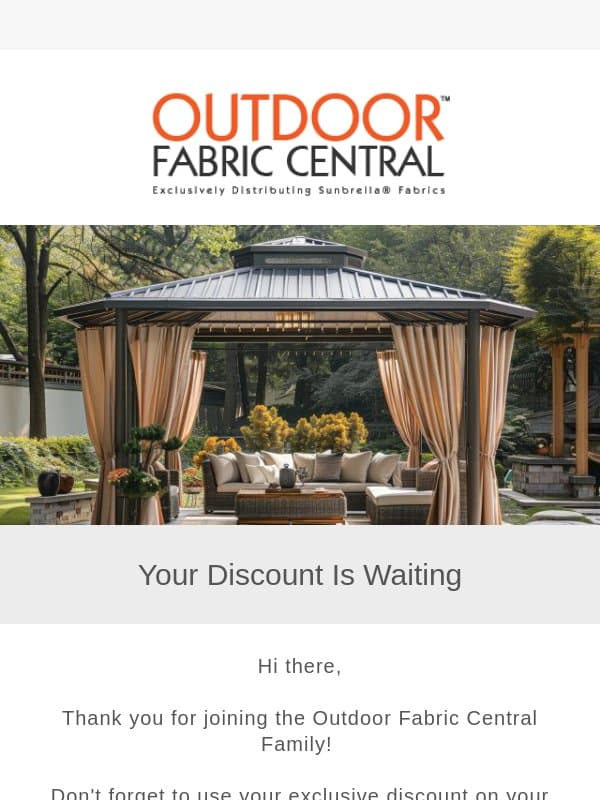 Don’t forget, your $25 off is still waiting email from Outdoor Fabric Central