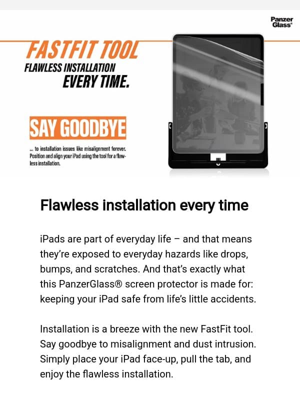 Installation is a breeze with the new FastFit tool for your iPad! 🔨 email from PanzerGlass