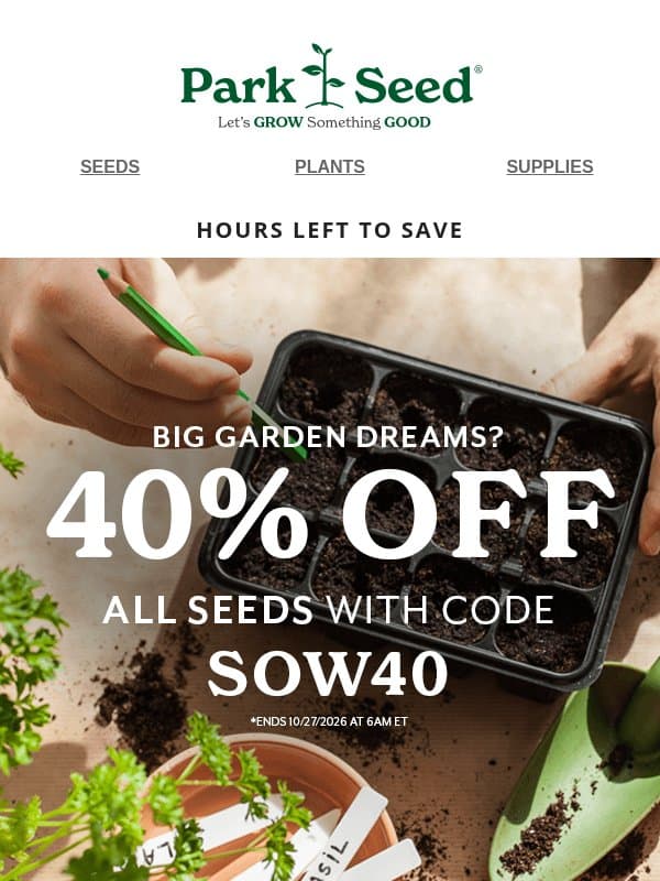 Final Hours: 40% OFF All Seeds Ends Soon email from Park Seed