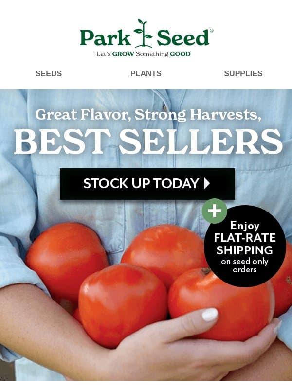 Best Sellers. Flat Rate Shipping. And End of Season Savings! email from Park Seed