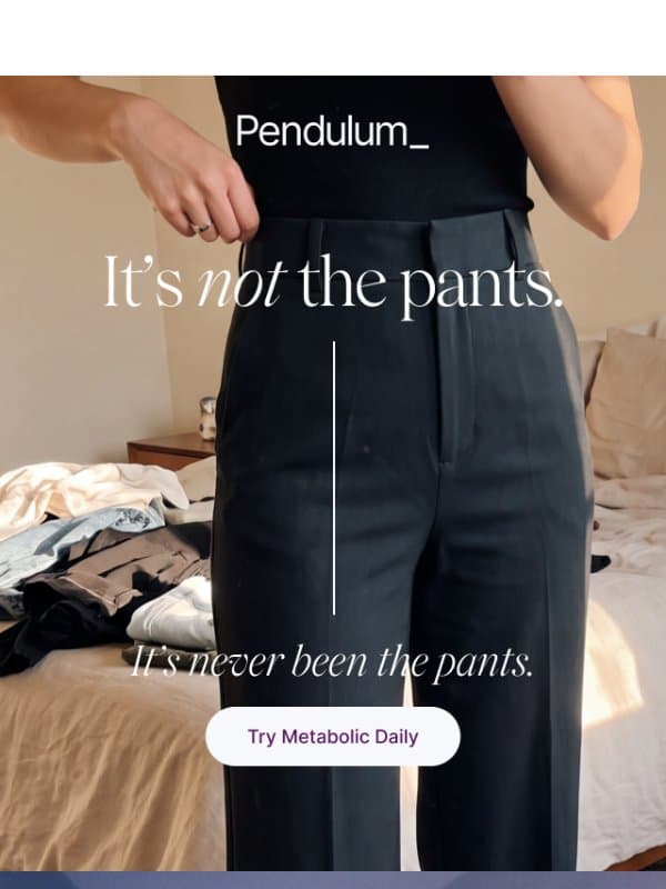 It's never been the pants email from Pendulum Therapeutics