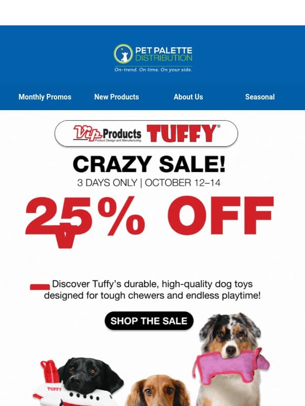 25% Off Everything! VIP Tuffyโs Annual Crazy Sale email from Pet Palette Distribution