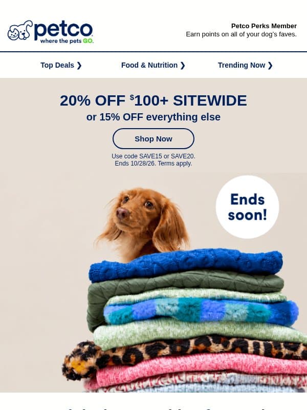 Hurry! 20% OFF $100+ sitewide is outta here >> email from Petco