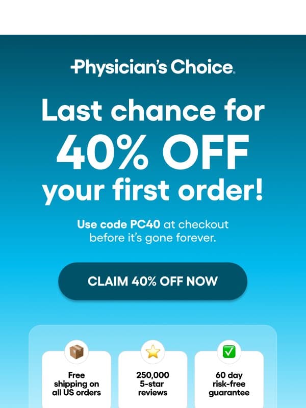 Last chance for 40% off! 🚨 email from Physician's Choice