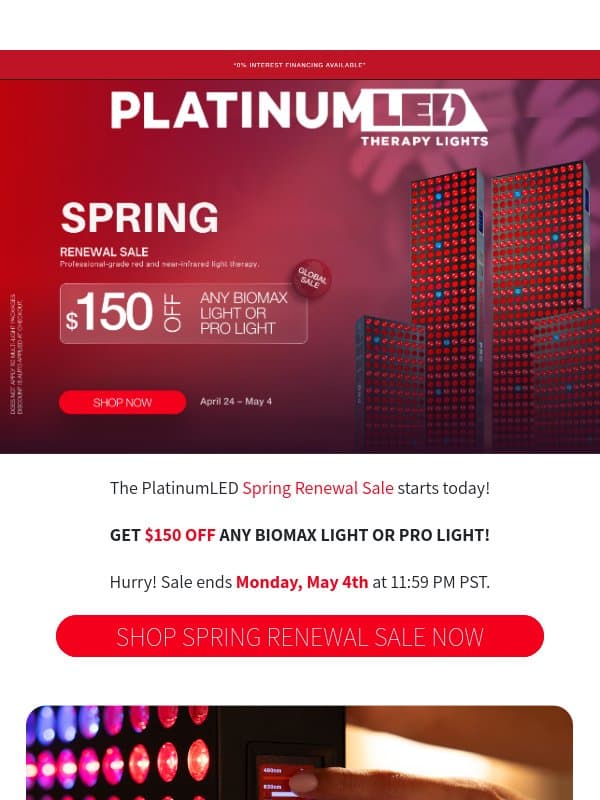 Spring Renewal Sale: $150 Off ANY BIOMAX LIGHT OR PRO LIGHT! email from PlatinumLED Therapy Lights