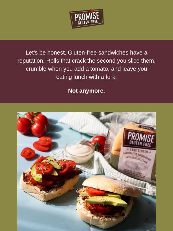 Gluten-free rolls that don’t fall apart. email from Promise Gluten Free
