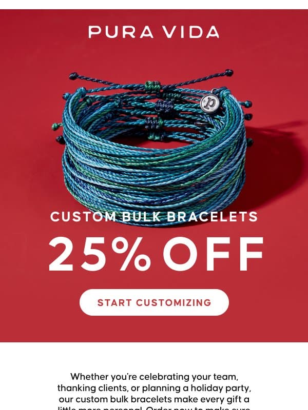 Ends Soon - 25% Off Custom Bulk Bracelets email from Pura Vida Bracelets