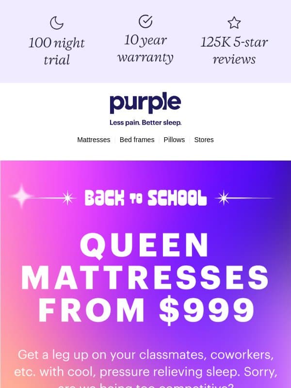 Queen mattress starting at $999? That’s worth a look. email from Purple