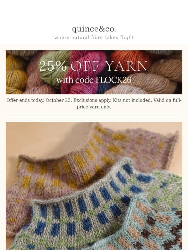 Last Day: 25% on yarn with FLOCK26 email from Quince & Co