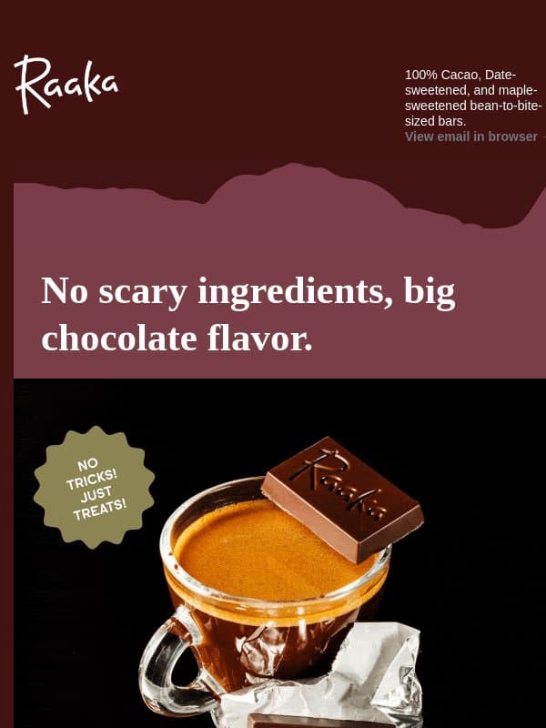 No scary ingredients: 20% off cane sugar-free minis! email from Raaka Chocolate