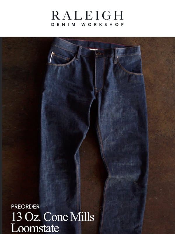15 Pairs Left: 13 Oz. Cone Mills Loomstate email from Raleigh Denim Workshop