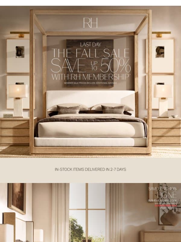 Last Day to Save Up to 50% on Bedroom, Dining, Rugs & More. The Fall Sale. email from Restoration Hardware