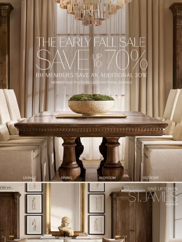 The Early Fall Sale. Up to 70% Off Dining, Living, Bedroom & More. email from Restoration Hardware