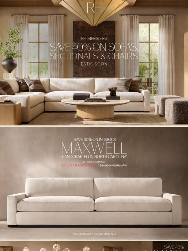Ends Soon. Save 40% on Sofas, Sectionals & Chairs. email from Restoration Hardware