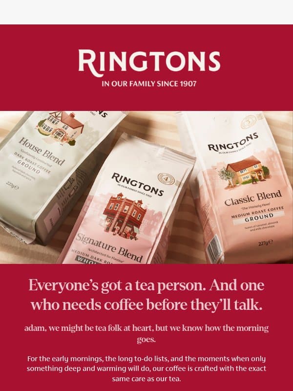 The list is long. The coffee’s on, adam email from Ringtons