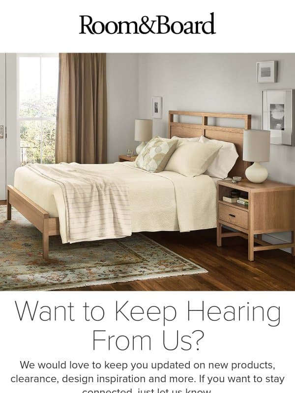 Still interested? Let us know. email from Room & Board