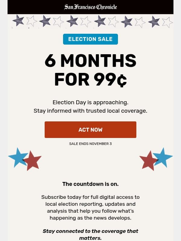 6 Months for Only 99¢: Election coverage starts here 🗳️ email from San Francisco Chronicle