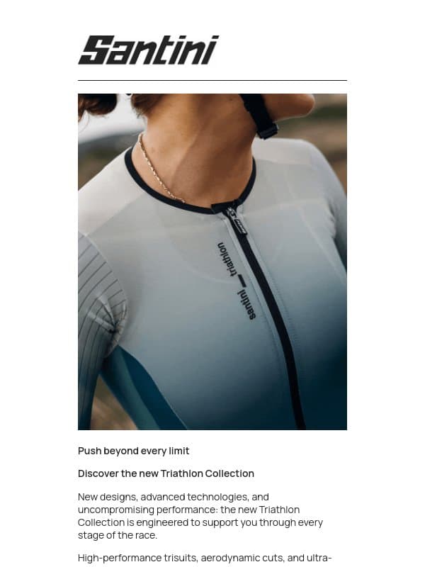 Push beyond every limit. Discover the new Triathlon Collection email from Santini Cycling Wear