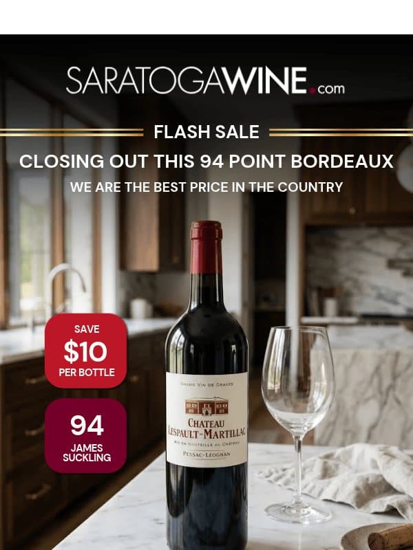 FLASH SALE! CLOSING OUT THIS 94 POINT BORDEAUX! 📣 email from Saratoga Wine Exchange