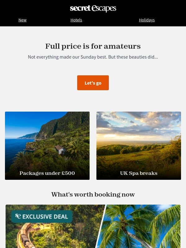 OUTRAGEOUSLY BOOKABLE. Sunday's big wins email from Secret Escapes