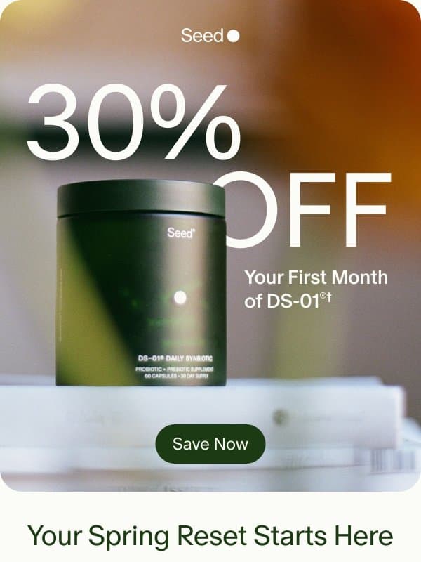 Welcome spring with 30% off. 🌷 email from Seed