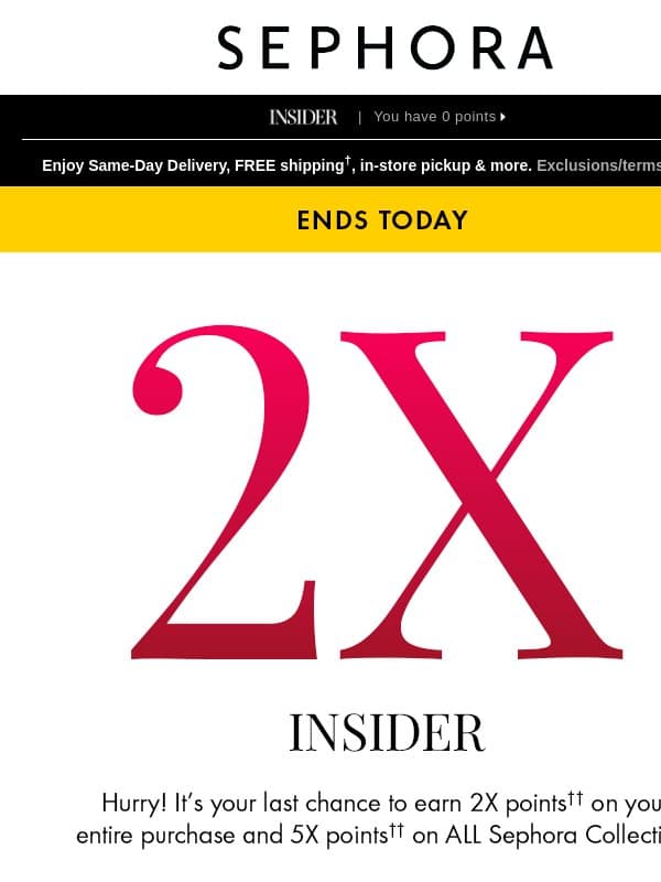 2X points on your purchase and 5X points on ALL Sephora Collection ends today❗ email from Sephora