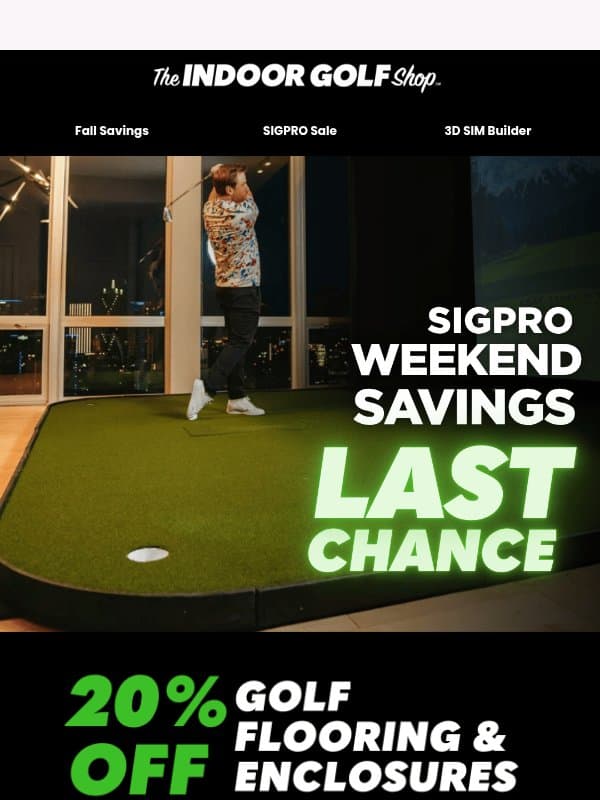 LAST CHANCE TO SAVE ON SIGPRO ⚡ email from Shop Indoor Golf