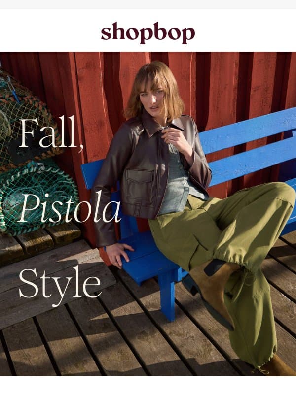 New Pistola is perfection email from Shopbop