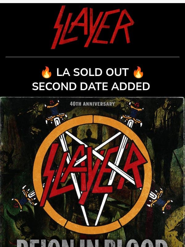π₯ LA SOLD OUT π₯ SECOND SHOW ADDED email from Slayer