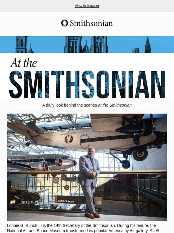 Today at the Smithsonian: Secretary Lonnie Bunch Reflects on His Extraordinary Career at the Smithsonian email from Smithsonian Magazine