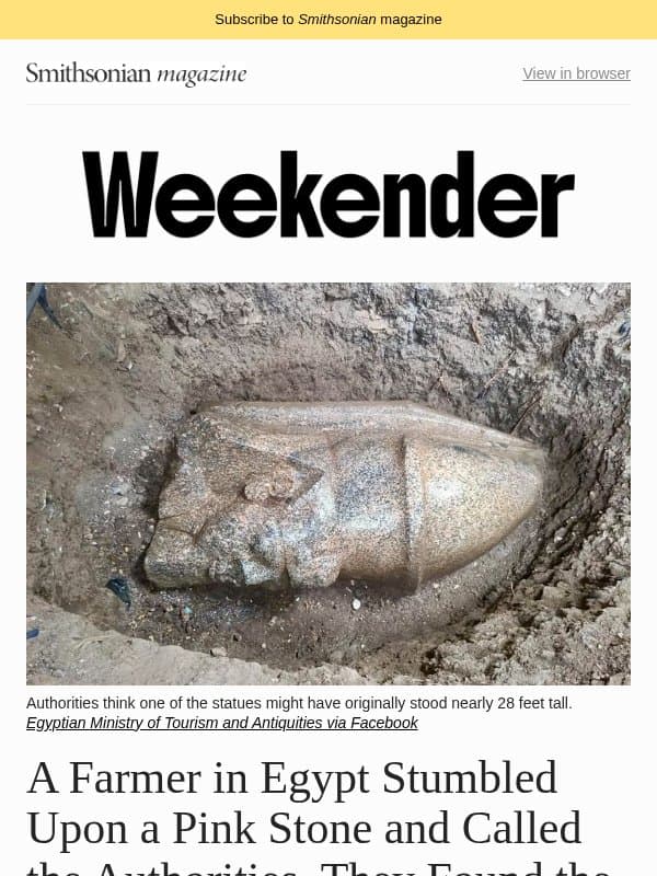 An Egyptian Farmer Stumbled Upon the Remains of Two Colossal Ramses II Statues, Archaeologists May Have Solved the Mystery of a Roman Sarcophagus Found at Westminster Abbey and More email from Smithsonian Magazine