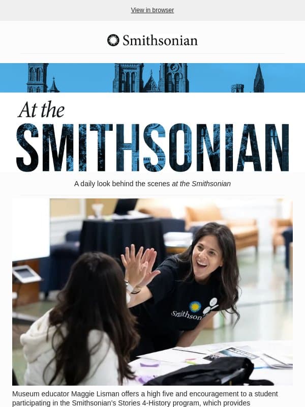 Today at the Smithsonian: The Smithsonian Education Legacy Society Invites Others to Carry James Smithson’s Vision Forward email from Smithsonian Magazine