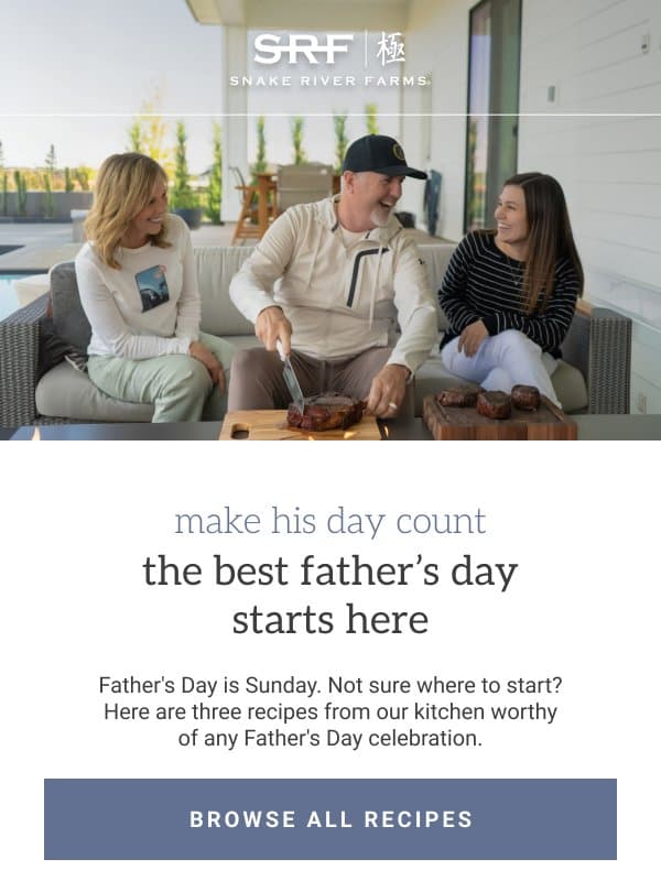 🍽️ Father's Day Is Sunday. Here's What to Cook. email from Snake River Farms