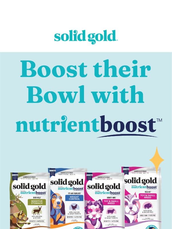 Boost their bowl with NutrientBoost™ 🐕🐈 email from Solid Gold