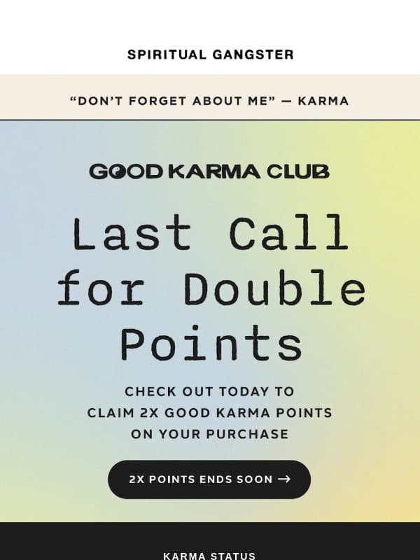 Double points ends soon! email from Spiritual Gangster