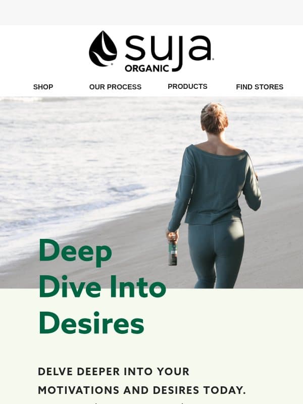 Dive Into Your Desires Today email from Suja Organic
