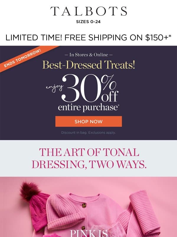 The best-dressed TREATS! 30% off your ENTIRE purchase* email from Talbots