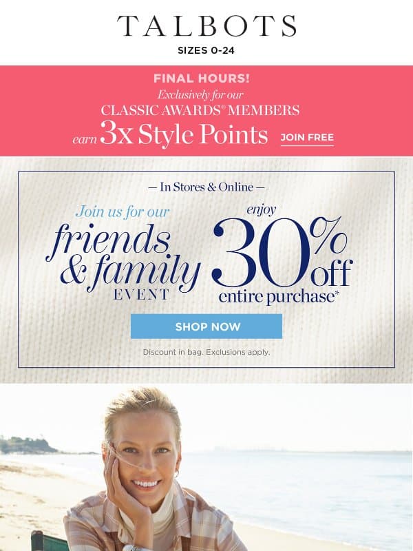 FRIENDS! Don’t miss 30% off + 3x Style Points* email from Talbots