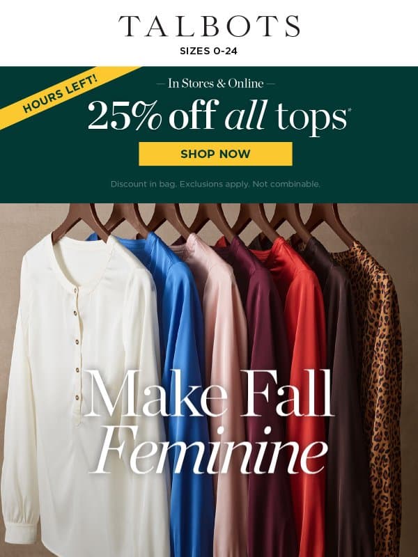 HURRY in for 25% off sweaters, blouses, tees…ALL TOPS! email from Talbots