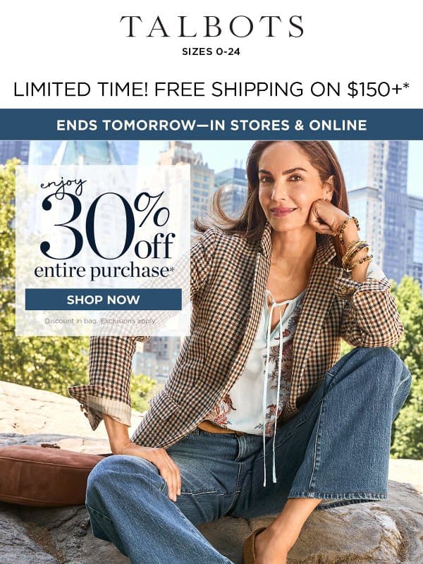30% off entire purchase + a FREE shipping offer* email from Talbots