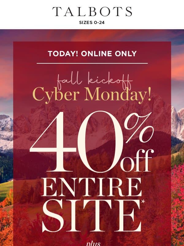 Fall Cyber Monday! 40% off ENTIRE SITE* email from Talbots