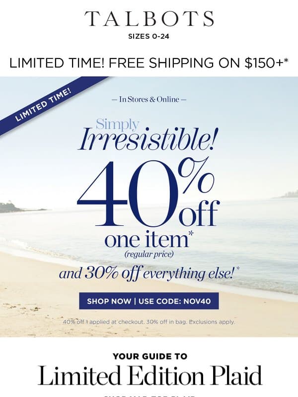 LIMITED TIME! 40% off 1 + 30% off the rest email from Talbots