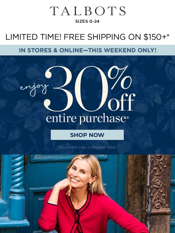 THIS LONG WEEKEND ONLY! 30% off + FREE SHIPPING offer* email from Talbots