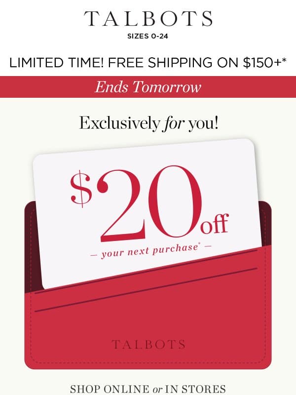 Use your $20 off to SAVE MORE! email from Talbots