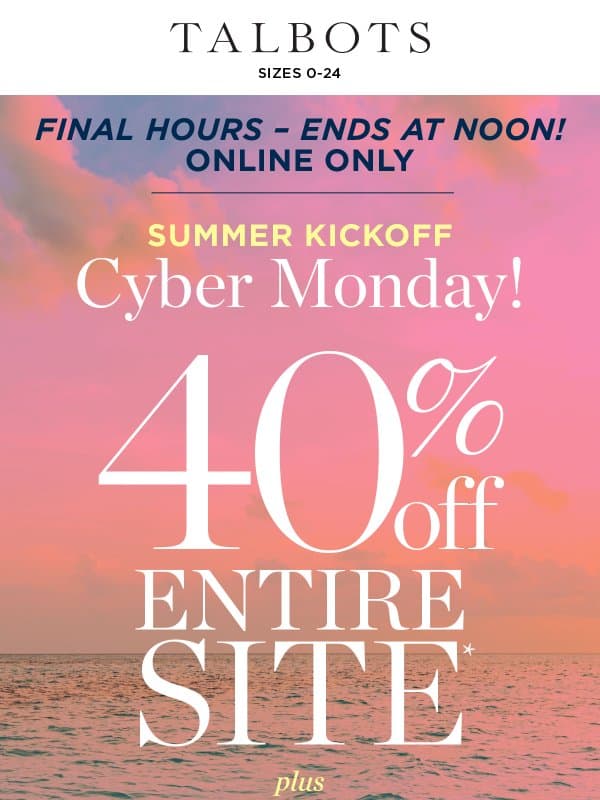 Last chance! SAVE 40% and kick off your most stylish summer EVER email from Talbots