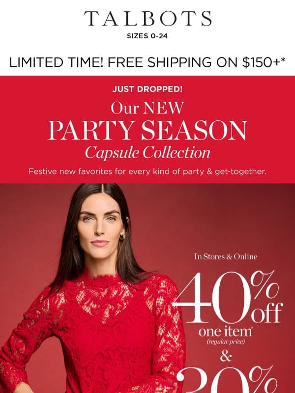 JUST DROPPED! Our New PARTY Season Capsule Collection email from Talbots